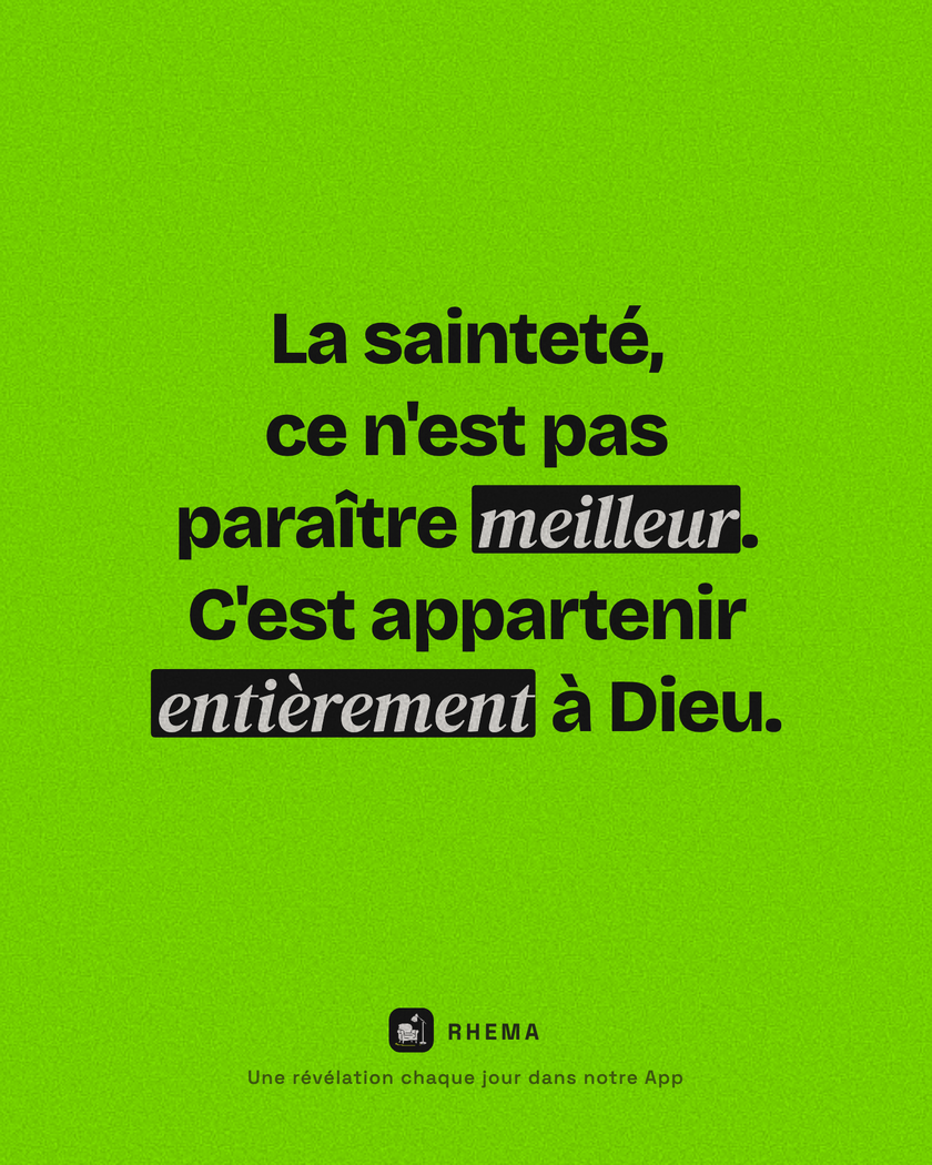 La sainteté, ce n'est pas paraître meilleur. C'est appartenir entièrement à Dieu.
